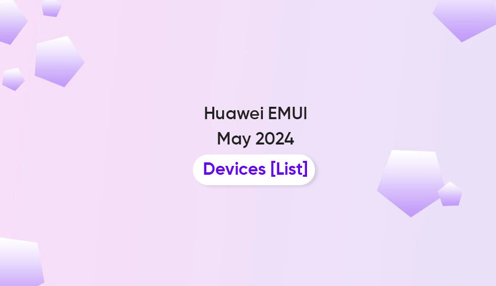 Huawei EMUI May 2024 Devices Monthly And Quarterly List Huawei Central