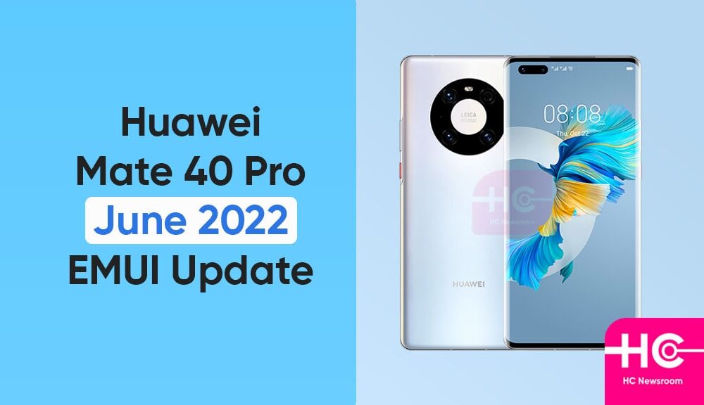 Huawei Mate 40 Pro June 2022 EMUI update expanding in Europe - Huawei ...