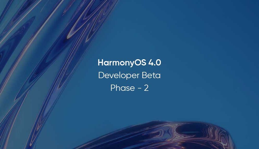 HarmonyOS 4.0 Second Phase Developer Beta Begins - Huawei Central