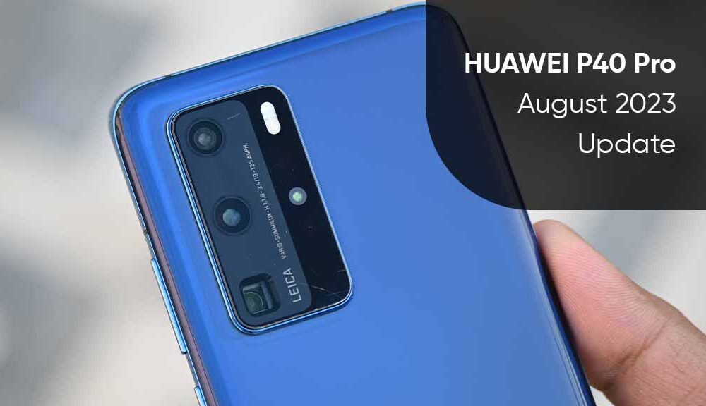 Huawei P40 Pro August 2023 Update Expands To Europe Huawei Central