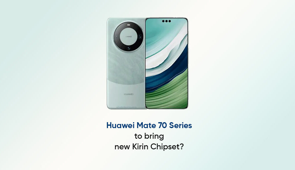 Huawei Rumored To Introduce New Kirin Chipset For Mate 70 Series ...