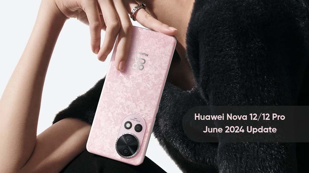 Huawei Nova 12 Pro June 2024 update