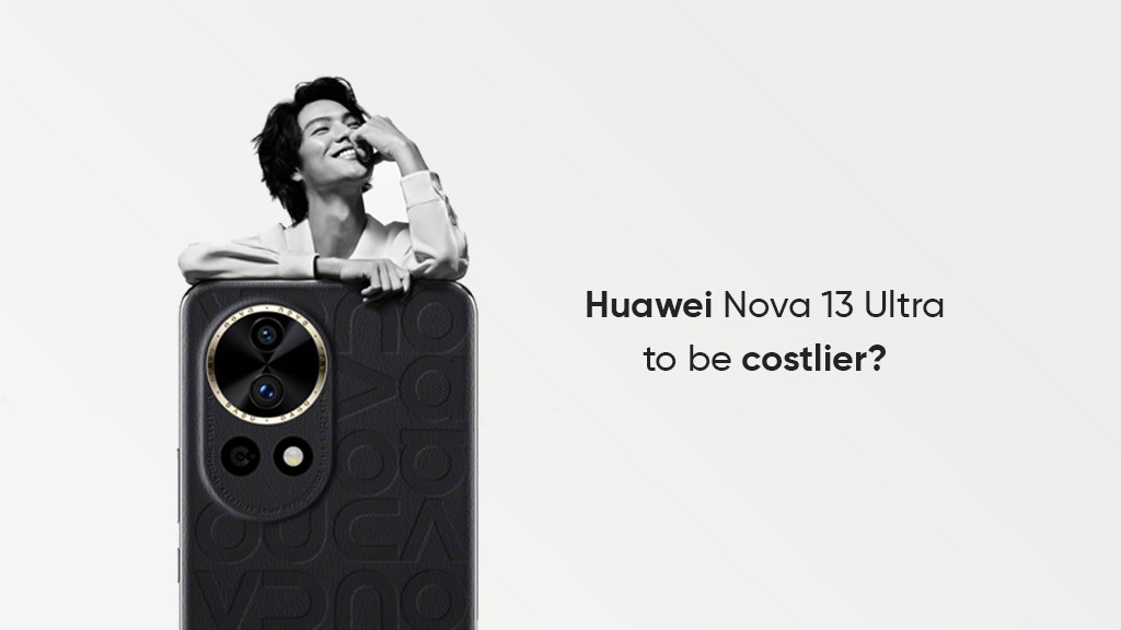 Huawei Nova 13 Ultra costlier