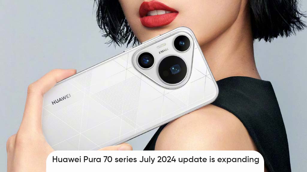 Huawei Pura 70 July 2024 update expanding