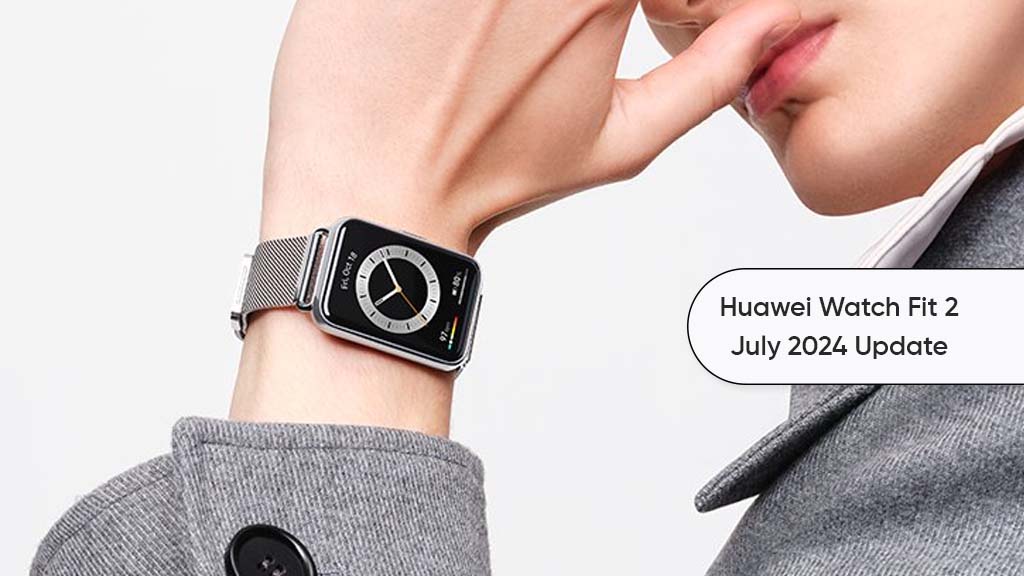 Huawei Watch Fit 2 July 2024 update