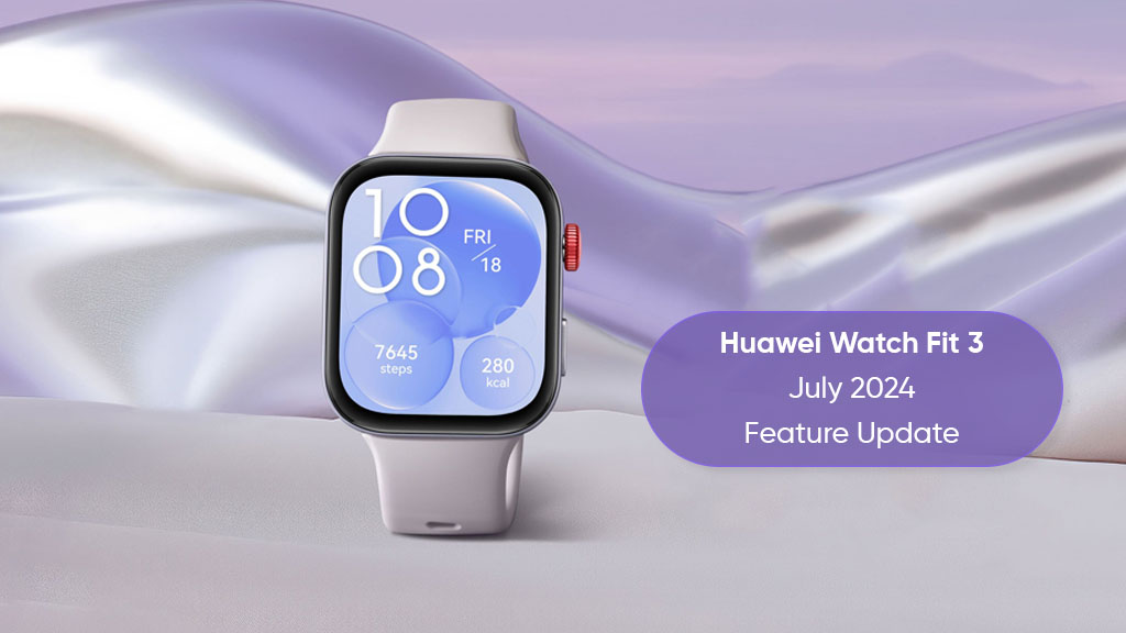 Huawei Watch Fit 3 grabs a massive July 2024 feature update Huawei Central