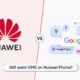 Google GMS Huawei phone