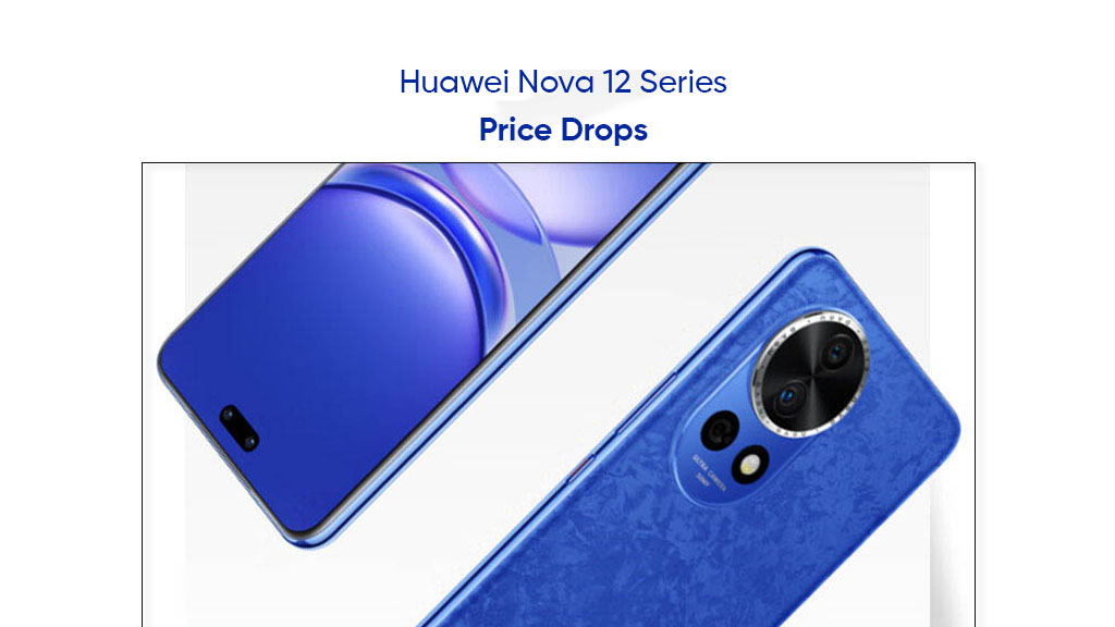 Huawei Nova 12 price cuts