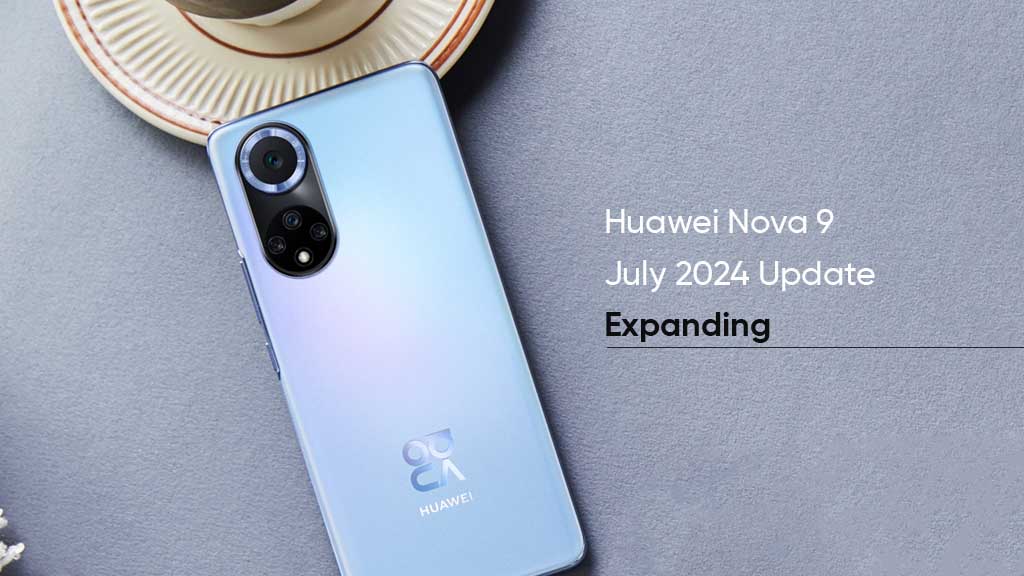 Huawei Nova 9 July 2024 update expanding