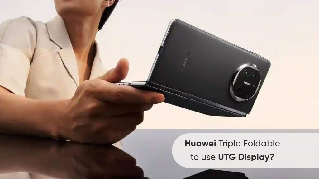 Huawei’s triple-folding UTG display