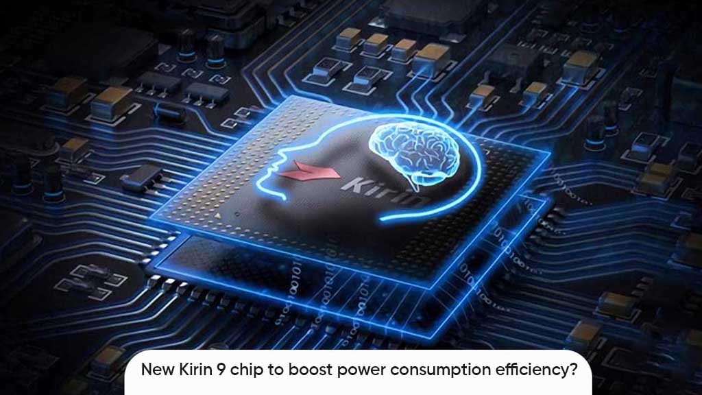 Huawei Kirin 9 chip efficiency