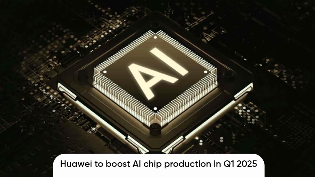 Huawei AI chip production Q1 2025