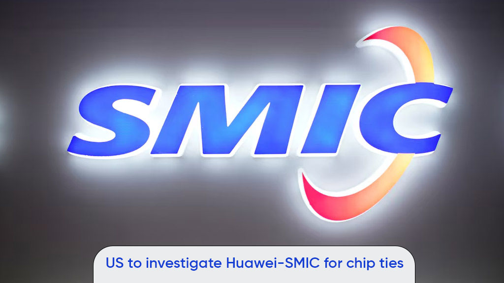 U.S. investigating Huawei SMIC chip