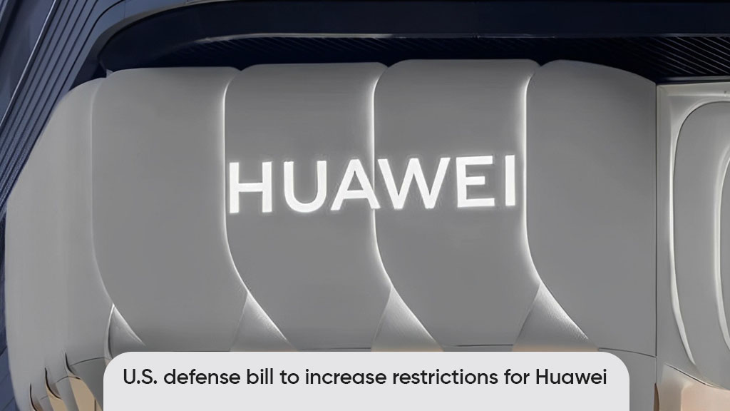 New U.S. defense bill to increase restrictions for Huawei chip suppliers