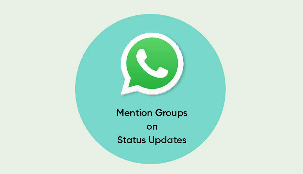 Whatsapp May Soon Let You Mention Groups On Status Updates Huawei Central