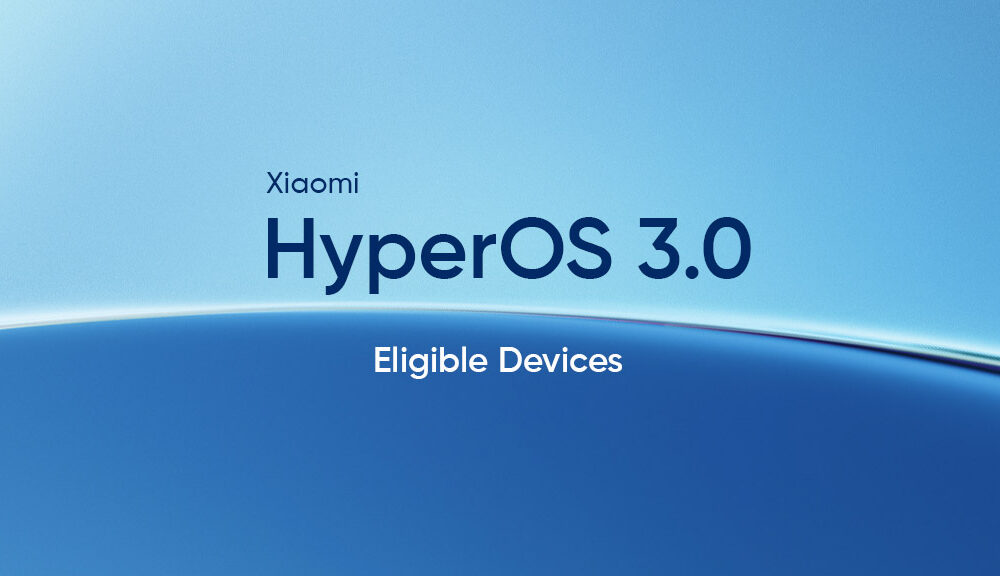 Xiaomi HyperOS 3.0 Eligible Devices: Expected List - Huawei Central